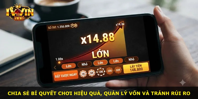 Chia sẻ bí quyết chơi hiệu quả, quản lý vốn và tránh rủi ro