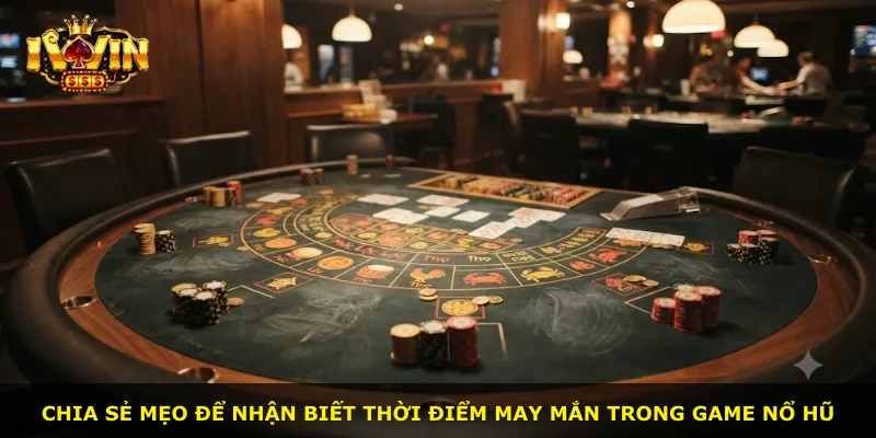 Chia sẻ mẹo để nhận biết thời điểm may mắn trong game nổ hũ