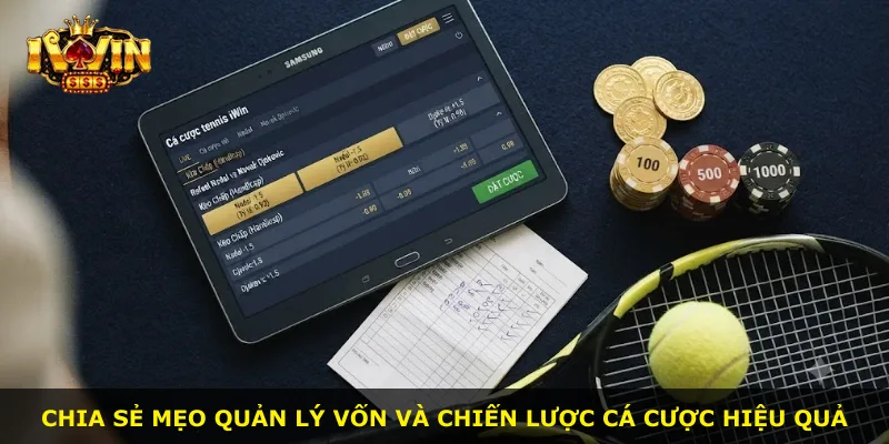 Chia sẻ mẹo quản lý vốn và chiến lược cá cược hiệu quả