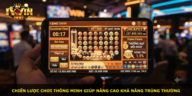 Chiến lược chơi thông minh giúp nâng cao khả năng trúng thưởng