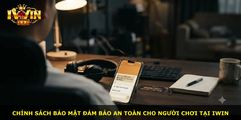 Chính sách bảo mật đảm bảo an toàn cho người chơi tại iWin