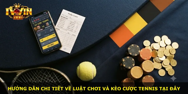 Hướng dẫn chi tiết về luật chơi và kèo cược tennis tại đây