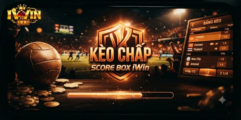 Kèo Chấp Score Box IWin Giải Thích Chi Tiết Cho Người Mới Bắt Đầu