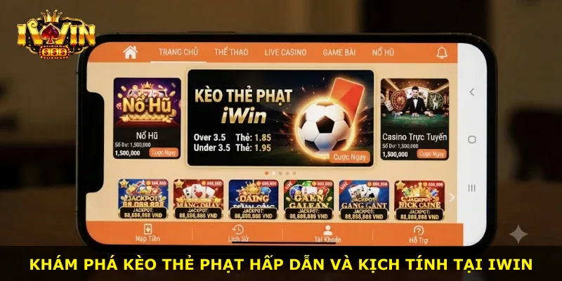 Khám phá kèo thẻ phạt hấp dẫn và kịch tính tại iWin