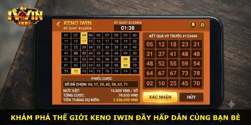 Khám phá thế giới Keno iWin đầy hấp dẫn cùng bạn bè