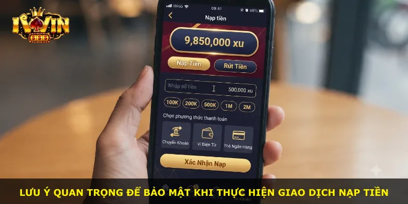 Lưu ý quan trọng để bảo mật khi thực hiện giao dịch nạp tiền