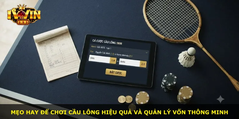 Mẹo hay để chơi cầu lông hiệu quả và quản lý vốn thông minh