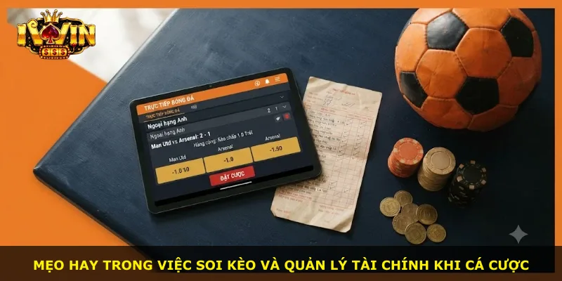 Mẹo hay trong việc soi kèo và quản lý tài chính khi cá cược