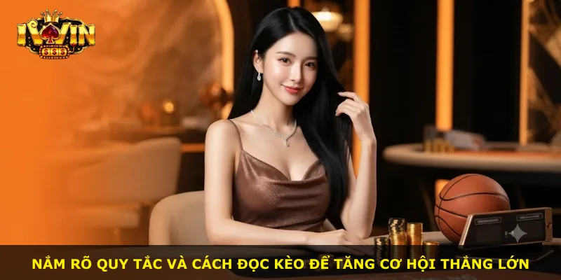 Nắm rõ quy tắc và cách đọc kèo để tăng cơ hội thắng lớn