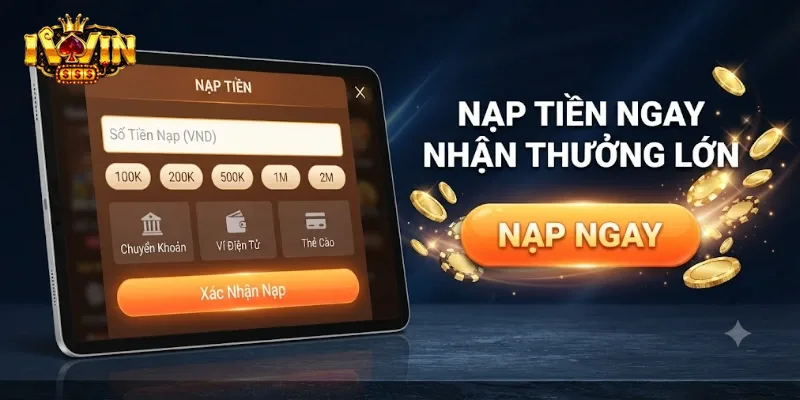 Nạp Tiền IWin An Toàn, Nhận Tiền Nhanh Chỉ Trong Vài Phút