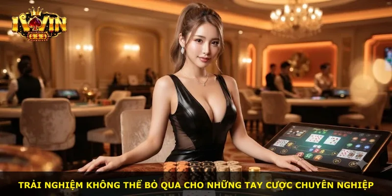 Trải nghiệm không thể bỏ qua cho những tay cược chuyên nghiệp